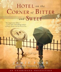 Hotel on the Corner of Bitter and Sweet: A Novel - Jamie Ford