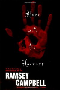 Alone With the Horrors: The Great Short Fiction, 1961-1991 - Ramsey Campbell