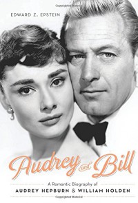 Audrey and Bill: A Romantic Biography of Audrey Hepburn and William Holden - Edward Z. Epstein