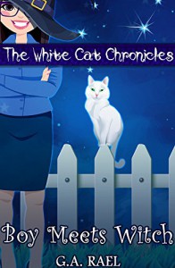 Boy Meets Witch (The White Cat Chronicles Book 1) - G.A. Rael