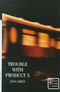 The Trouble With Product X - Joan Aiken