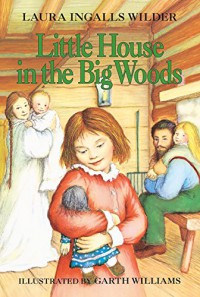 Little House in the Big Woods  - Laura Ingalls Wilder, Garth Williams