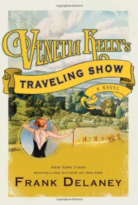 Venetia Kelly's Traveling Show: A Novel of Ireland - Frank Delaney