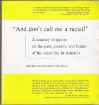 And Don't Call Me a Racist!: A Treasury of Quotes on the Past, Present, and Future of the Color Line in America - Ella MAZEL