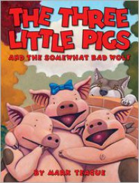 The Three Little Pigs and the Somewhat Bad Wolf - Mark Teague