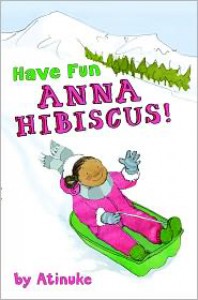 Have Fun, Anna Hibiscus! (Anna Hibiscus, #4) - Atinuke, Lauren Tobia