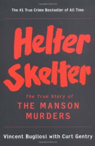 Helter Skelter: The True Story of the Manson Murders - Curt Gentry, Vincent Bugliosi