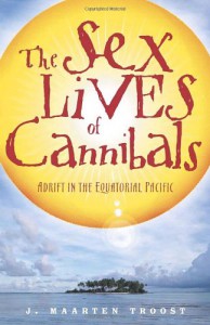 The Sex Lives of Cannibals: Adrift in the Equatorial Pacific - J. Maarten Troost