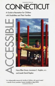 Accessible Connecticut: A Guide to Recreation for Children with Disabilities and Their Families - Dr. Nora Ellen Groce;Dr. Lawrence C. Kaplan M.D.;Josiah David Kaplan