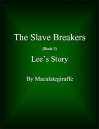 Lee's Story (The Slave Breakers, #3) - Maculategiraffe