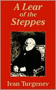 A Lear Of The Steppes - Ivan Turgenev