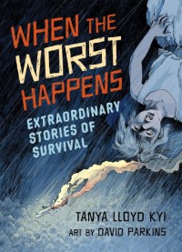 When the Worst Happens: Extraordinary Stories of Survival - Tanya Kyi