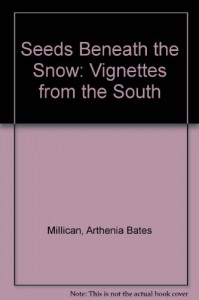 Seeds Beneath The Snow; Vignettes From The South - Arthenia Bates Millican