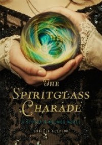 The Spiritglass Charade - Colleen Gleason