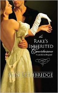 The Rake's Inherited Courtesan (Harlequin Historical Series #941) - Ann Lethbridge