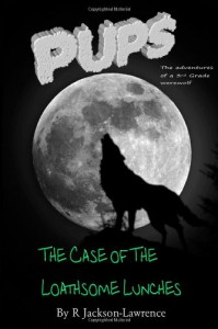 PUPS - The Case Of The Loathsome Lunches: (The Adventures Of A Third Grade Werewolf) (PUPS - The Adventures Of A Third Grade Werewolf) (Volume 2) - Mr R Jackson-Lawrence