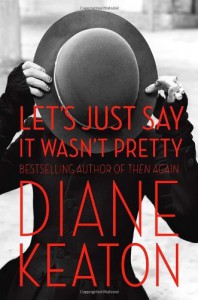 By Diane Keaton Let's Just Say It Wasn't Pretty (First Edition) - Diane Keaton