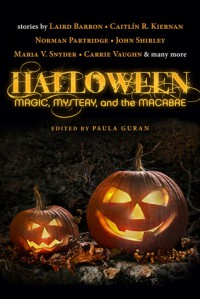 Halloween: Magic, Mystery, and the Macabre - Nancy Kilpatrick, Jonathan Maberry, John Shirley, Brenda Cooper, Carrie Vaughn, Caitlín R. Kiernan, Norman Partridge, Laird Barron, Lawrence C. Connolly, Chelsea Quinn Yarbro, Maria V. Snyder, Jay Caselberg, Steve Rasnic Tem, Melanie Tem, Stephen Graham Jones, Barbara R