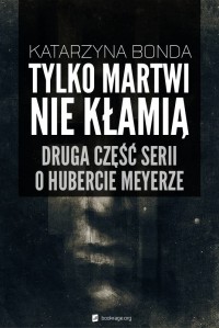 Tylko martwi nie kłamią - Katarzyna Bonda