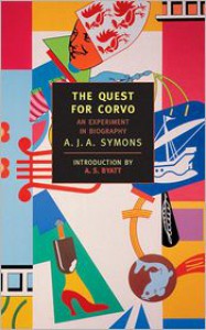 The Quest for Corvo: An Experiment in Biography (New York Review Books Classics) - A.J.A. Symons, A.S. Byatt