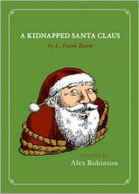 A Kidnapped Santa Claus - Alex Robinson,  Based On Work by L. Frank Baum