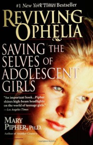 Reviving Ophelia: Saving the Selves of Adolescent Girls - Mary Pipher