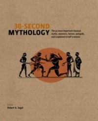 30 Second Mythology - Robert A. Segal