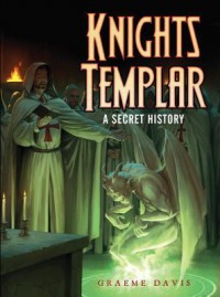 Knights Templar: A Secret History - Graeme Davis