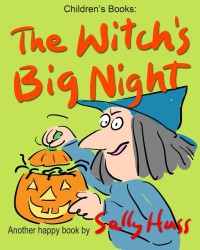 Children's Books: THE WITCH'S BIG NIGHT: (Very Funny, Rhyming Bedtime Story/Picture Book for Beginner Readers About Halloween and Kindness, Ages 2-8) - Sally Huss