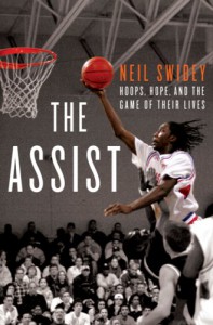 The Assist: Hoops, Hope, and the Game of Their Lives - Neil Swidey