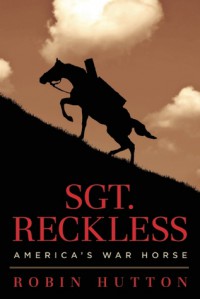 Sgt. Reckless: America's War Horse - Robin Hutton