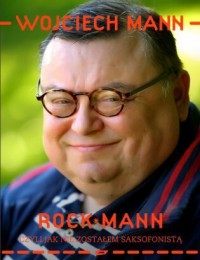 RockMann, czyli jak nie zostałem saksofonistą - Wojciech Mann