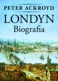 Londyn. Biografia - Tomasz Bieroń, Peter Ackroyd