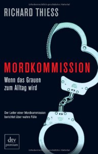 Mordkommission: Wenn das Grauen zum Alltag wird - Richard Thiess