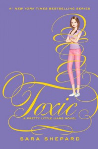 Toxic (Pretty Little Liars, #15) - Sara Shepard