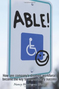 Able!: How One Company's Disabled Workforce Became The Key To Extraordinary Success - Nancy Henderson Wurst