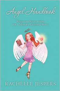 Angel Handbook: Rules and Regulations for a Modern Celestial Being - Rachelle Jespers