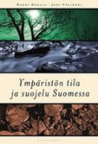 Ympäristön tila ja suojelu Suomessa - Jari Lyytimäki,  Harri Hakala