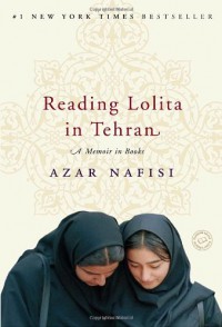 Reading Lolita in Tehran: A Memoir in Books - Azar Nafisi