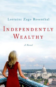 Independently Wealthy: A Novel - Lorraine Zago Rosenthal