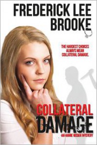 Collateral Damage: An Annie Ogden Mystery - Frederick Lee Brooke