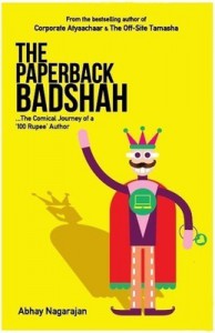 The Paperback Badshah : The Comical Journey of a 100 Rupee Author - Abhay Nagarajan