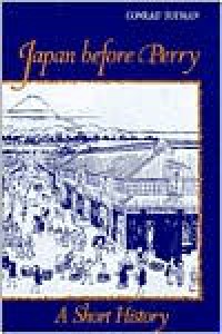 Japan Before Perry: A Short History - Conrad D. Totman