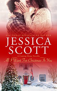 All I Want For Christmas Is You: A Coming Home Novella (Coming Home 5.5) - Jessica Scott