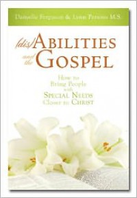 (dis)Abilities and the Gospel: A Guide for Parents and Teachers - Lynn Parsons, Danyelle Ferguson