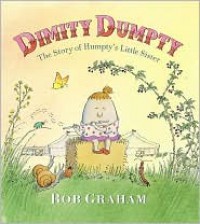 Dimity Dumpty: The Story of Humpty's Little Sister - Bob Graham