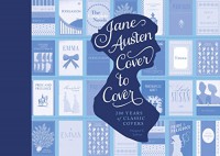 Jane Austen Cover to Cover: 200 Years of Classic Book Covers - Margaret C. Sullivan