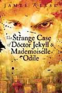 The Strange Case of Doctor Jekyll & Mademoiselle Odile - James Reese