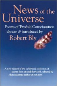 News of the Universe: Poems of Twofold Consciousness - Robert Bly, B. Ras