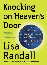 Knocking on Heaven's Door: How Physics and Scientific Thinking Illuminate the Universe and the Modern World - Lisa Randall